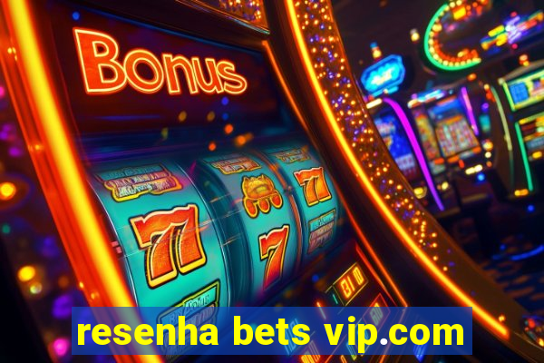 resenha bets vip.com