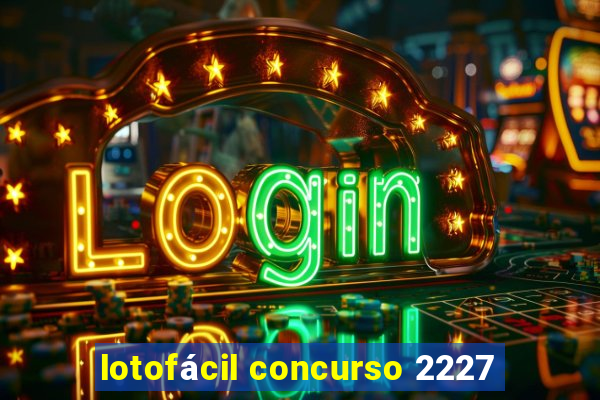 lotofácil concurso 2227