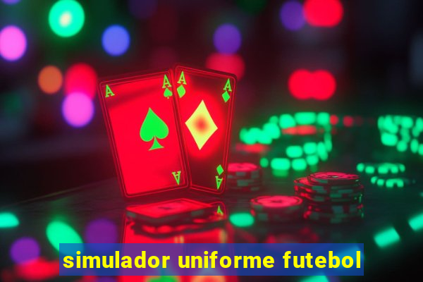 simulador uniforme futebol