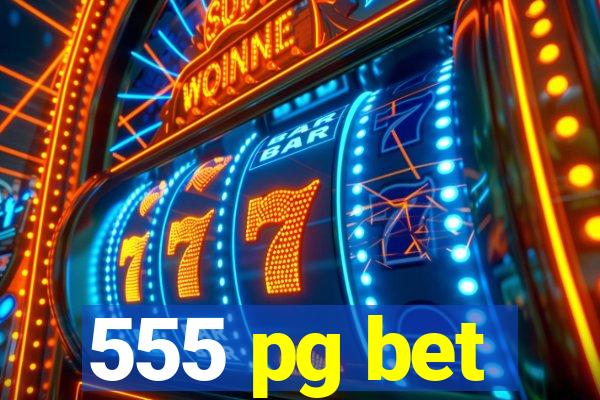 555 pg bet