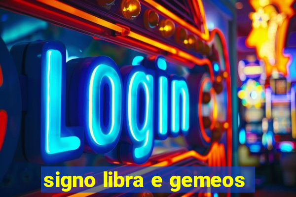 signo libra e gemeos