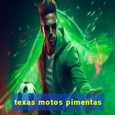 texas motos pimentas