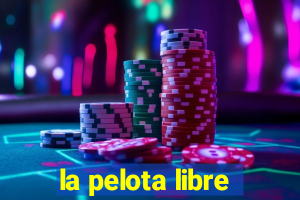 la pelota libre