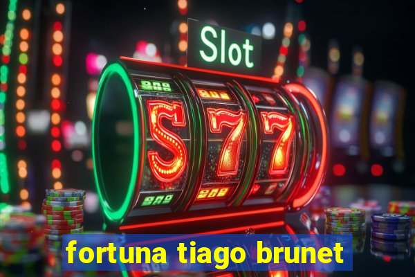 fortuna tiago brunet