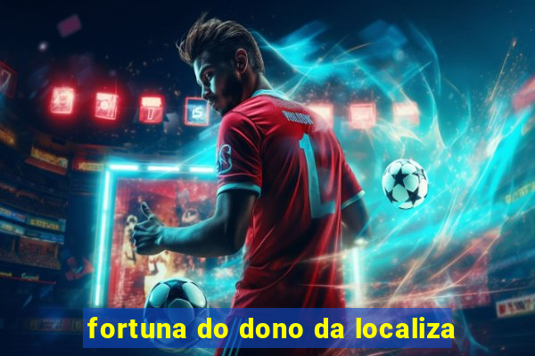 fortuna do dono da localiza