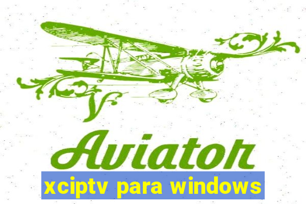 xciptv para windows