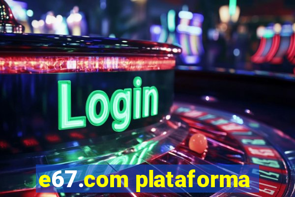 e67.com plataforma