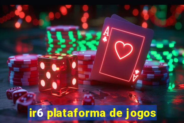 ir6 plataforma de jogos