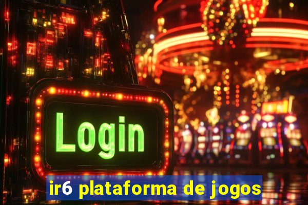 ir6 plataforma de jogos