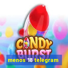 menos 18 telegram