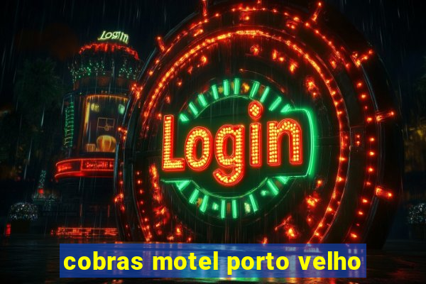 cobras motel porto velho