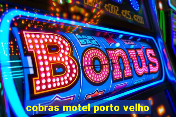 cobras motel porto velho