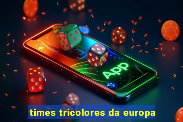 times tricolores da europa