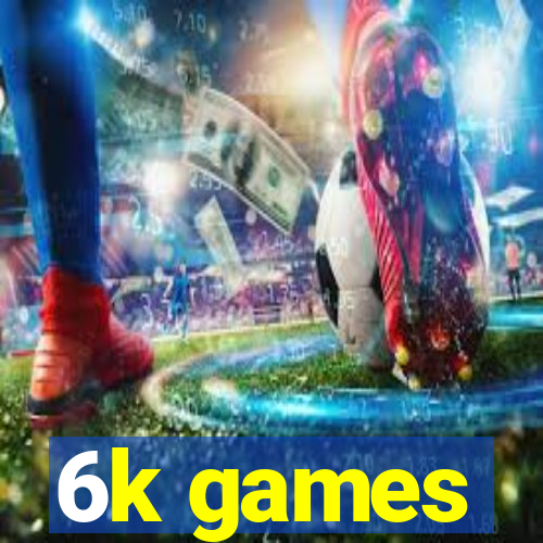 6k games