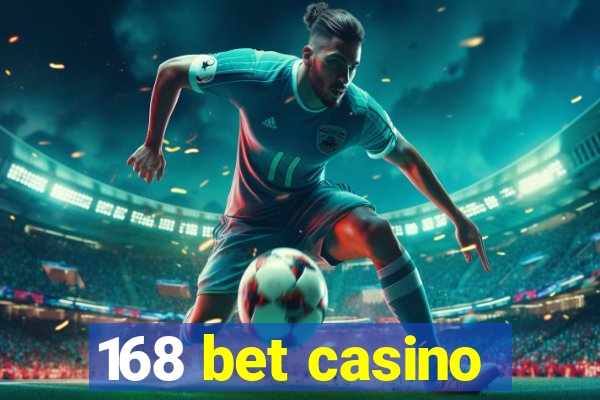 168 bet casino