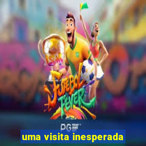 uma visita inesperada