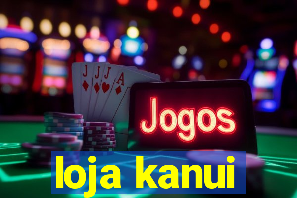 loja kanui