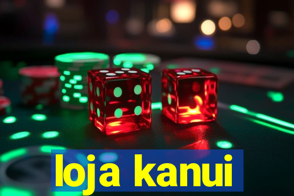 loja kanui