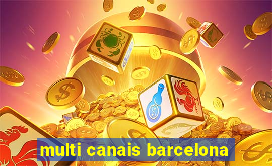 multi canais barcelona