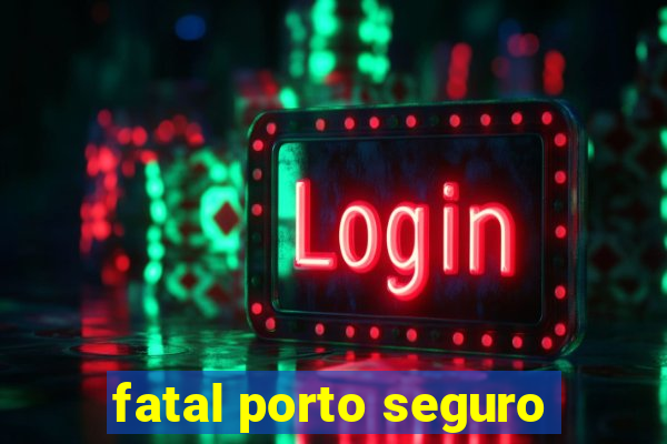 fatal porto seguro