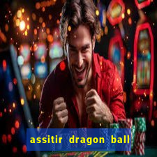 assitir dragon ball z dublado