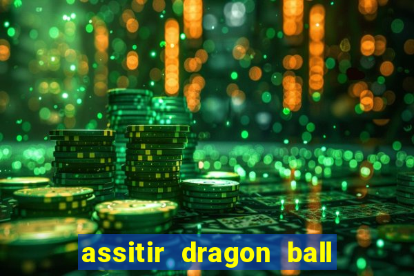 assitir dragon ball z dublado