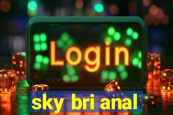 sky bri anal