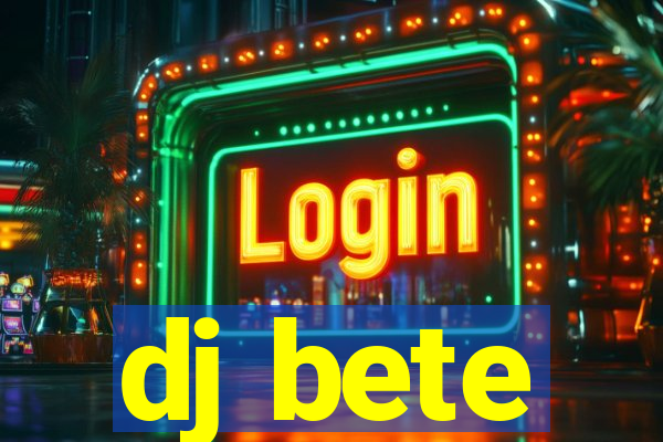 dj bete