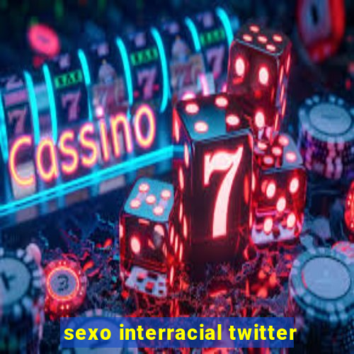 sexo interracial twitter