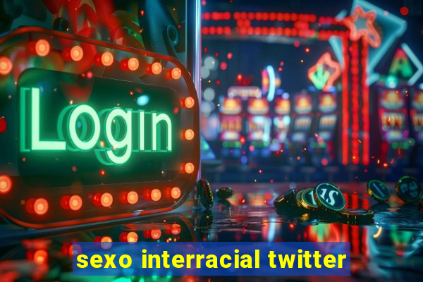 sexo interracial twitter