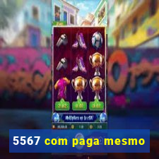 5567 com paga mesmo