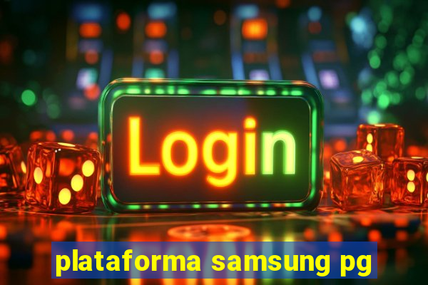 plataforma samsung pg