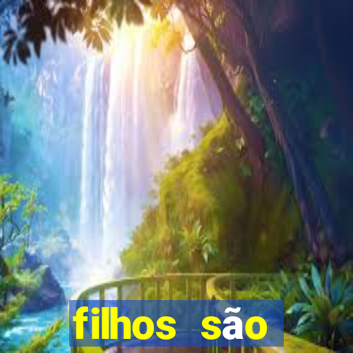 filhos são herança do senhor mensagem