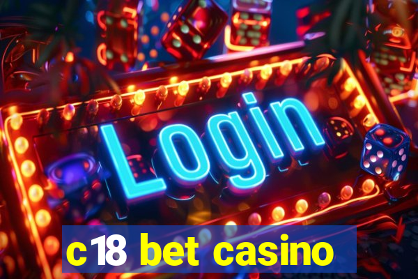 c18 bet casino