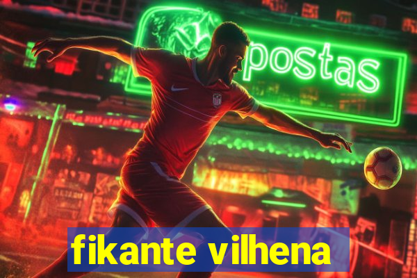 fikante vilhena