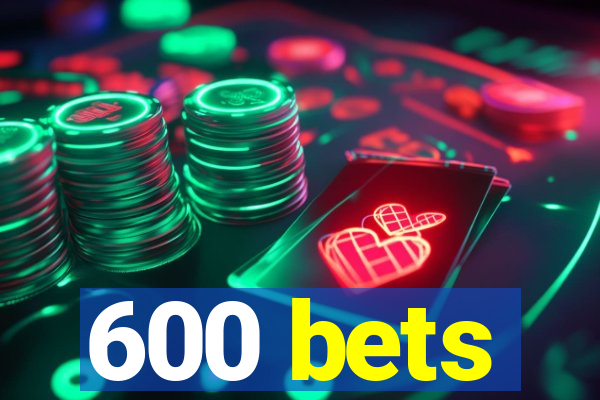 600 bets