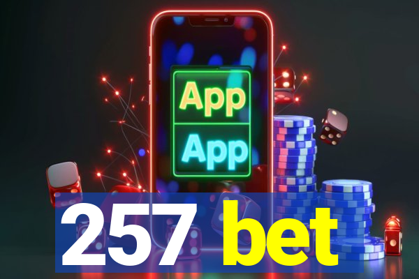 257 bet