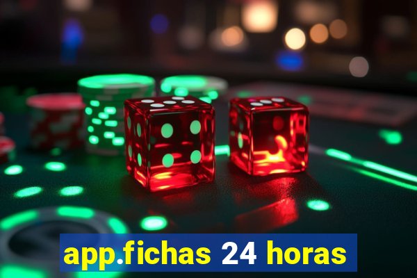 app.fichas 24 horas