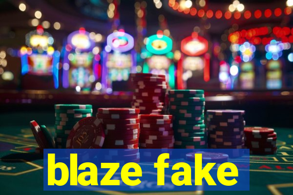 blaze fake