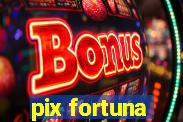 pix fortuna