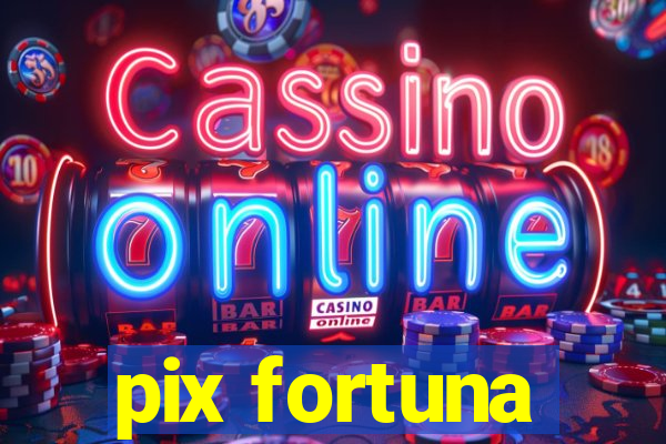 pix fortuna