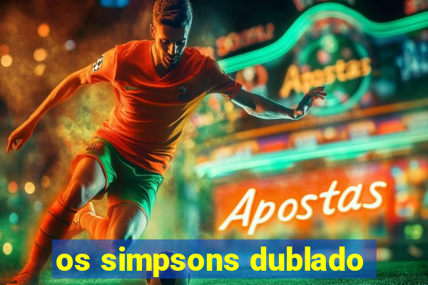 os simpsons dublado