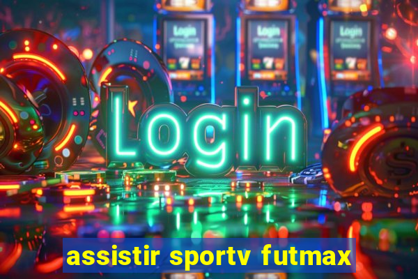 assistir sportv futmax