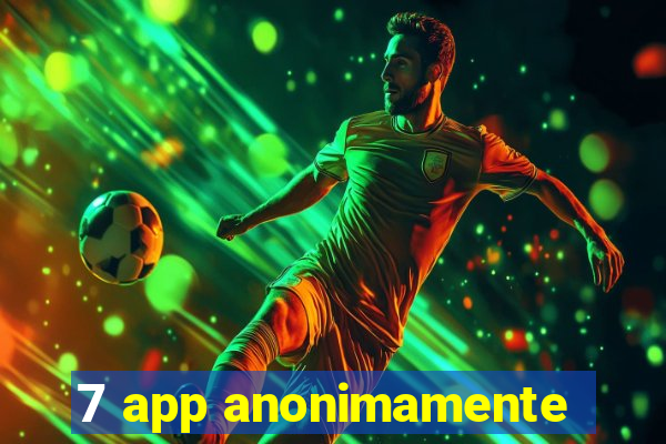 7 app anonimamente