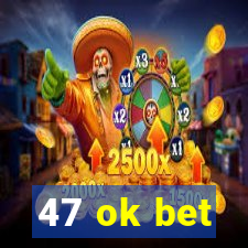 47 ok bet