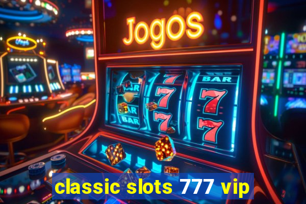 classic slots 777 vip