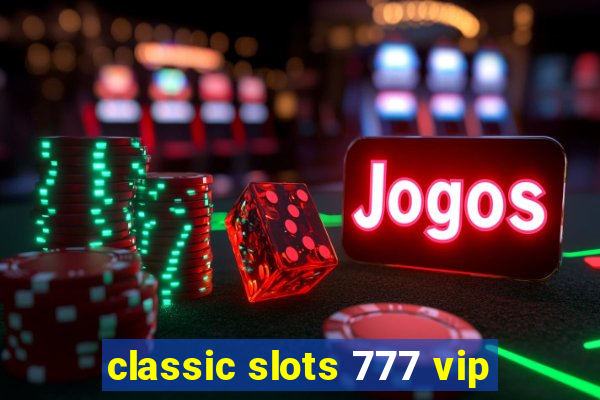 classic slots 777 vip