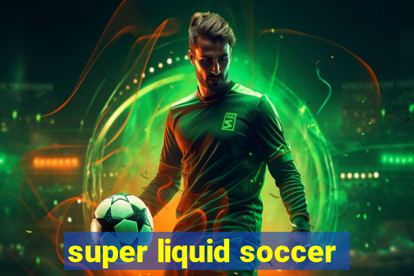 super liquid soccer