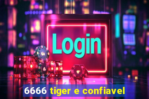 6666 tiger e confiavel