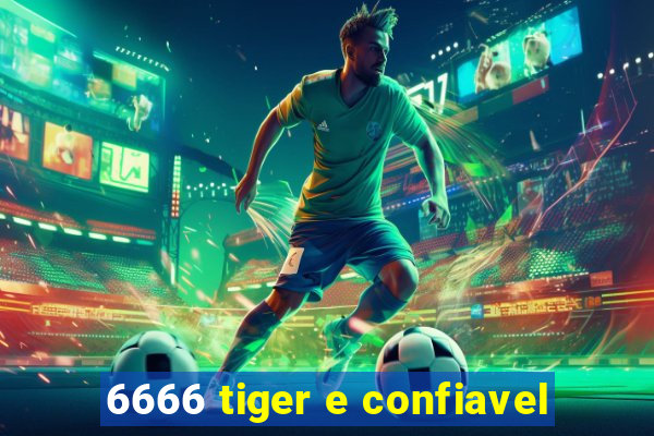 6666 tiger e confiavel